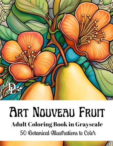 Art Nouveau Fruit - Adult Coloring Book in Grayscale: 50 Botanical Illustrations to Color von Independently published